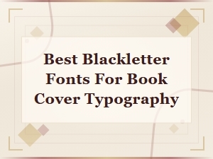 Best Blackletter Fonts for Book Cover Typography: Top Picks and Reviews