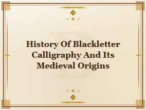 History of Blackletter Calligraphy: Medieval Origins and Evolution