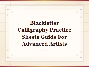 Advanced Blackletter Calligraphy Practice Sheets Guide for Artists