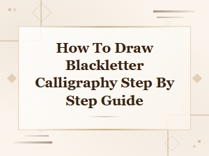 How to Draw Blackletter Calligraphy: a Step-by-Step Beginner's Guide